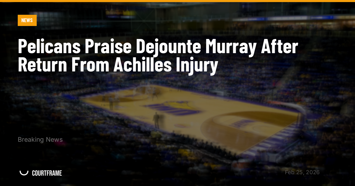 Pelicans Praise Dejounte Murray After Return From Achilles Injury