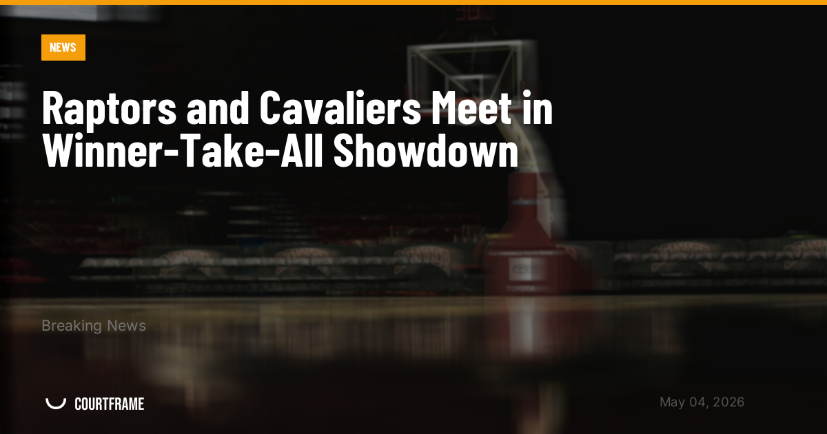 Raptors and Cavaliers Meet in Winner-Take-All Showdown