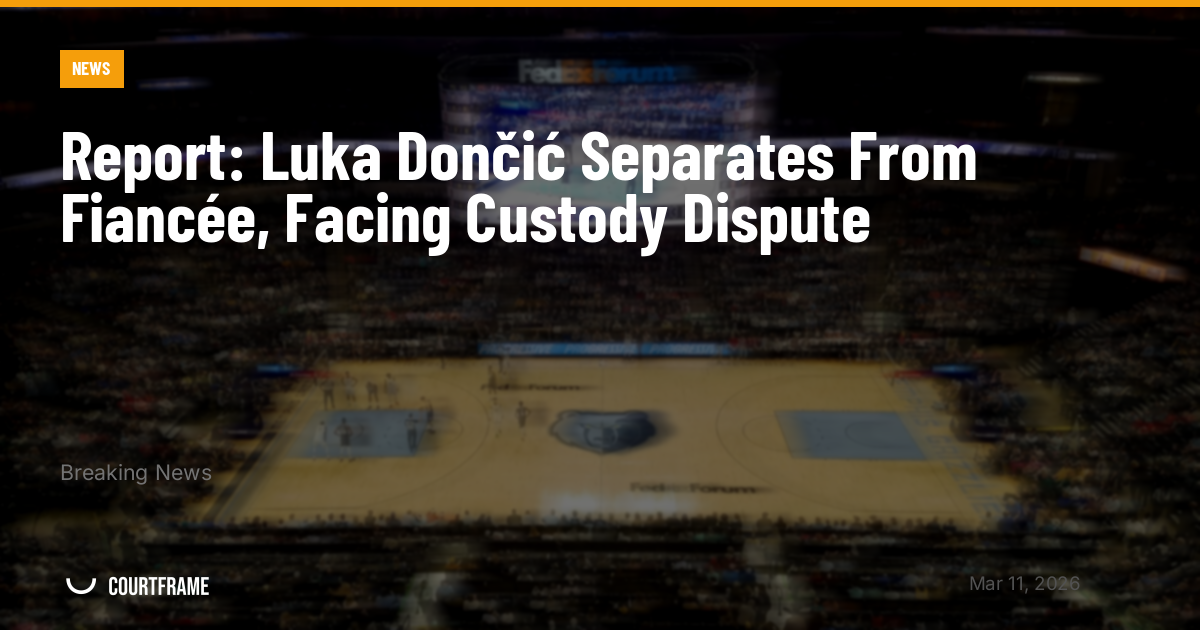Report: Luka Dončić Separates From Fiancée, Facing Custody Dispute