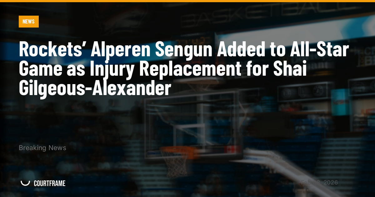 Rockets’ Alperen Sengun Added to All-Star Game as Injury Replacement for Shai Gilgeous-Alexander