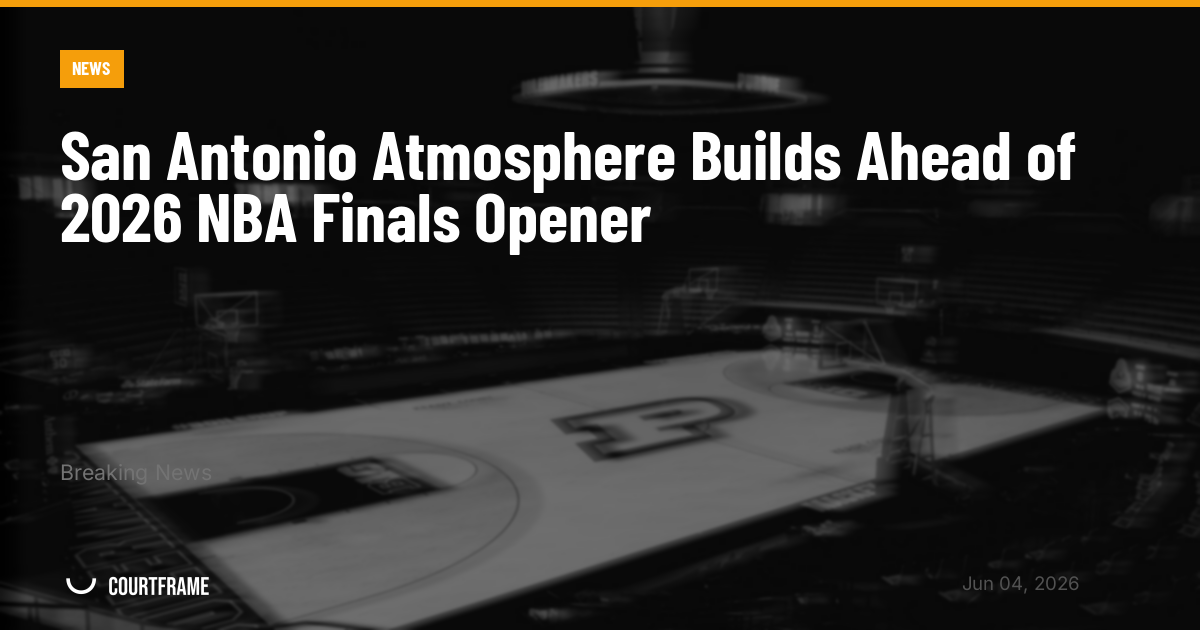 San Antonio Atmosphere Builds Ahead of 2026 NBA Finals Opener