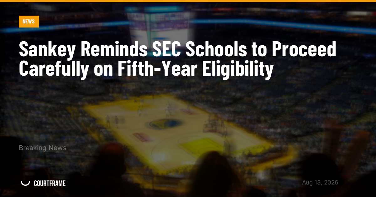 Sankey Reminds SEC Schools to Proceed Carefully on Fifth-Year Eligibility