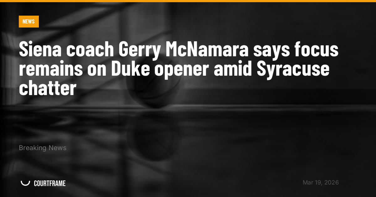 Siena coach Gerry McNamara says focus remains on Duke opener amid Syracuse chatter