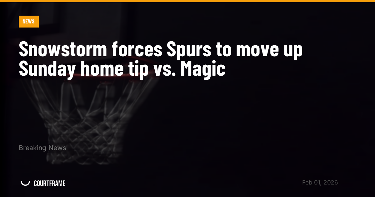Snowstorm forces Spurs to move up Sunday home tip vs. Magic