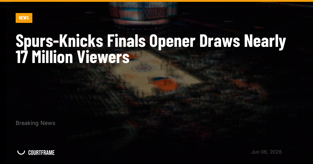 Spurs-Knicks Finals Opener Draws Nearly 17 Million Viewers