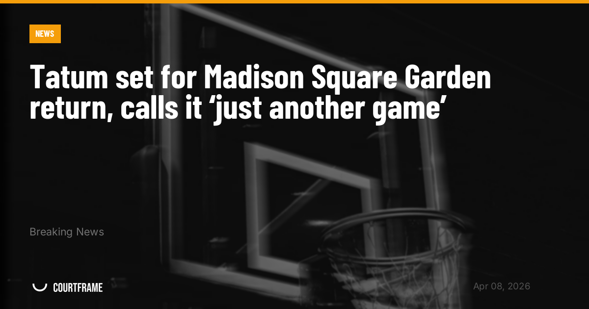 Tatum set for Madison Square Garden return, calls it ‘just another game’