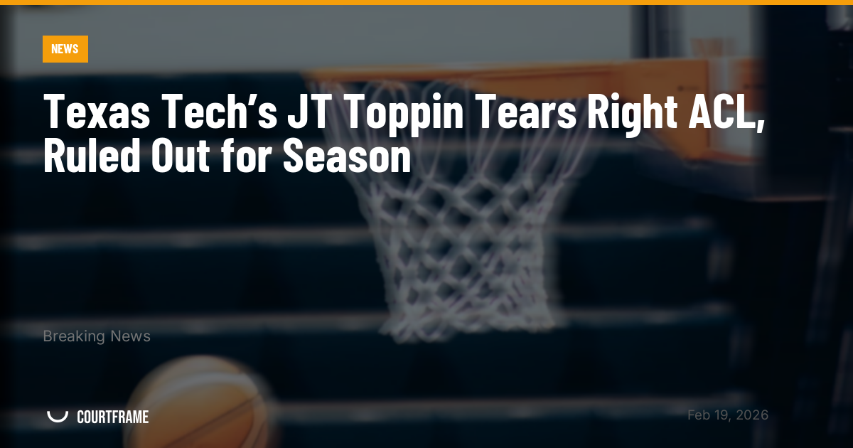 Texas Tech’s JT Toppin Tears Right ACL, Ruled Out for Season