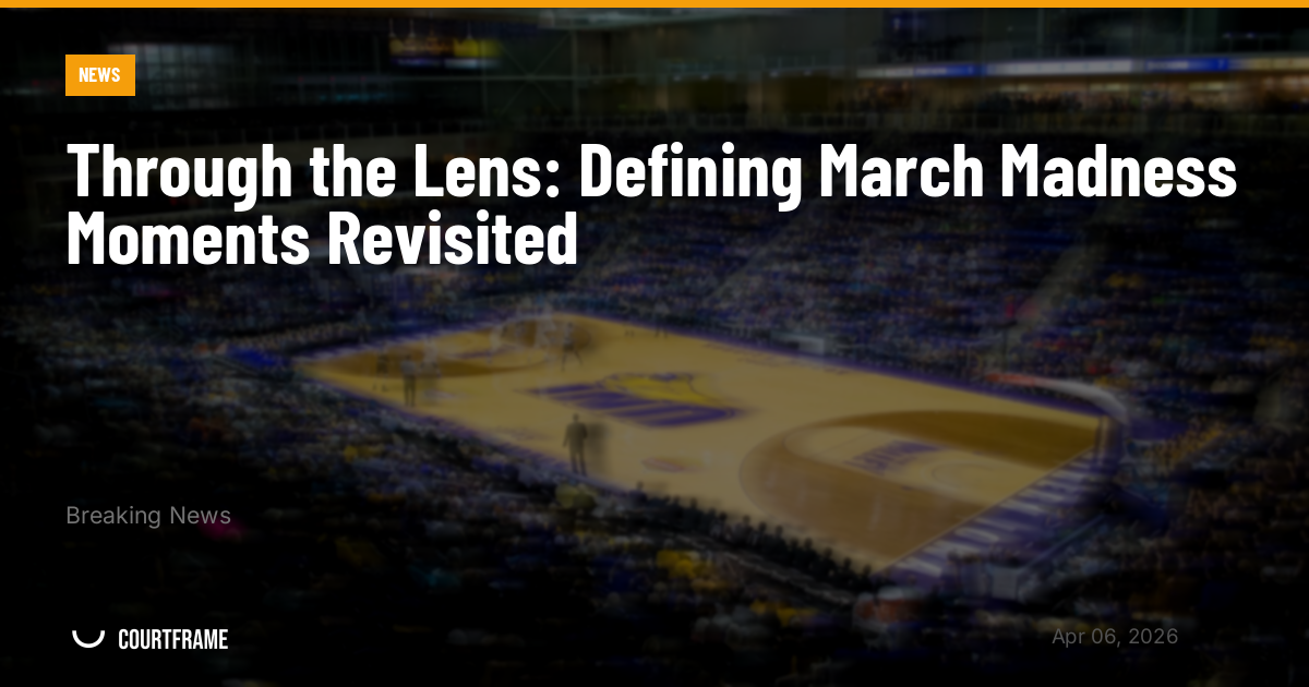 Through the Lens: Defining March Madness Moments Revisited