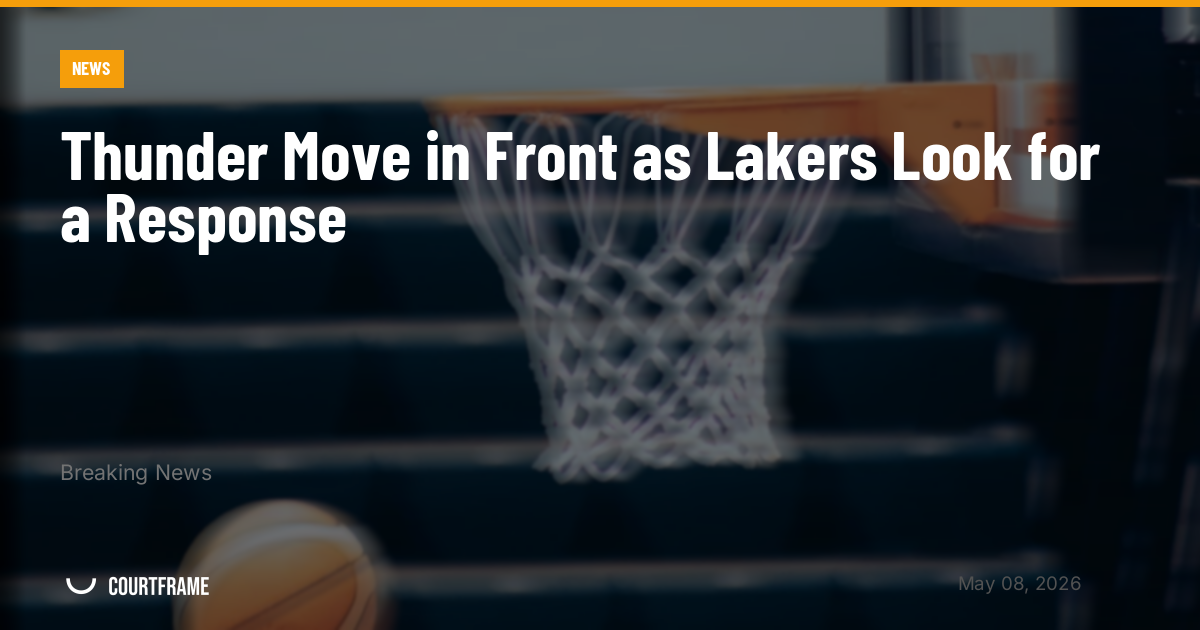 Thunder Move in Front as Lakers Look for a Response