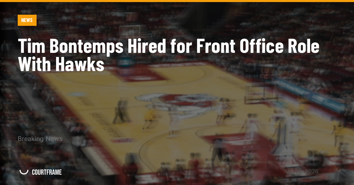 Tim Bontemps Hired for Front Office Role With Hawks