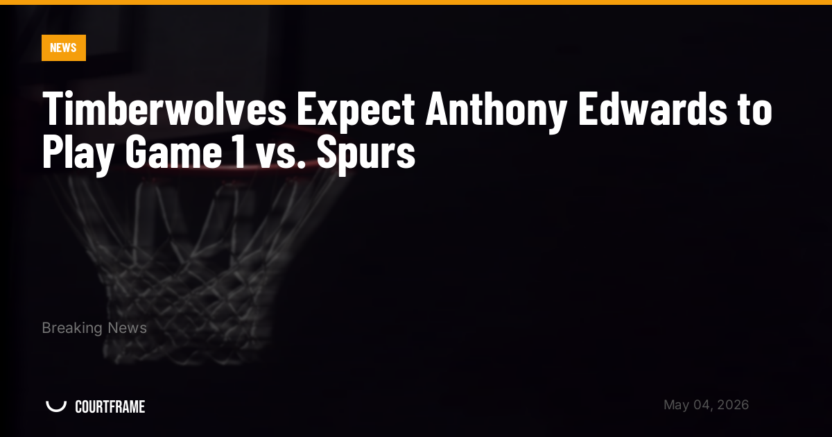 Timberwolves Expect Anthony Edwards to Play Game 1 vs. Spurs