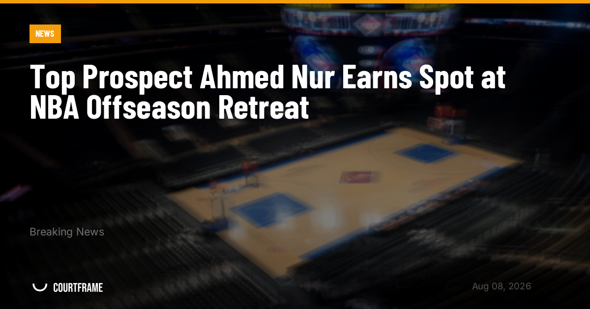 Top Prospect Ahmed Nur Earns Spot at NBA Offseason Retreat