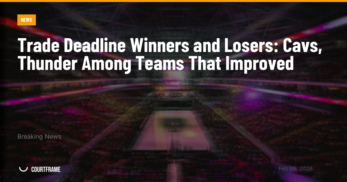 Trade Deadline Winners and Losers: Cavs, Thunder Among Teams That Improved
