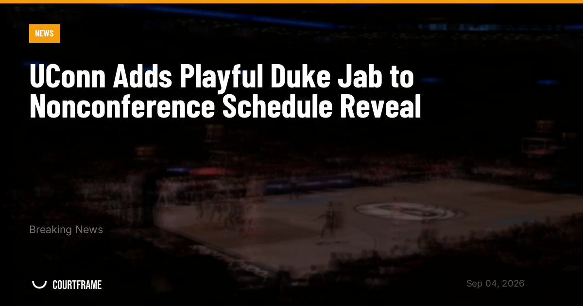 UConn Adds Playful Duke Jab to Nonconference Schedule Reveal