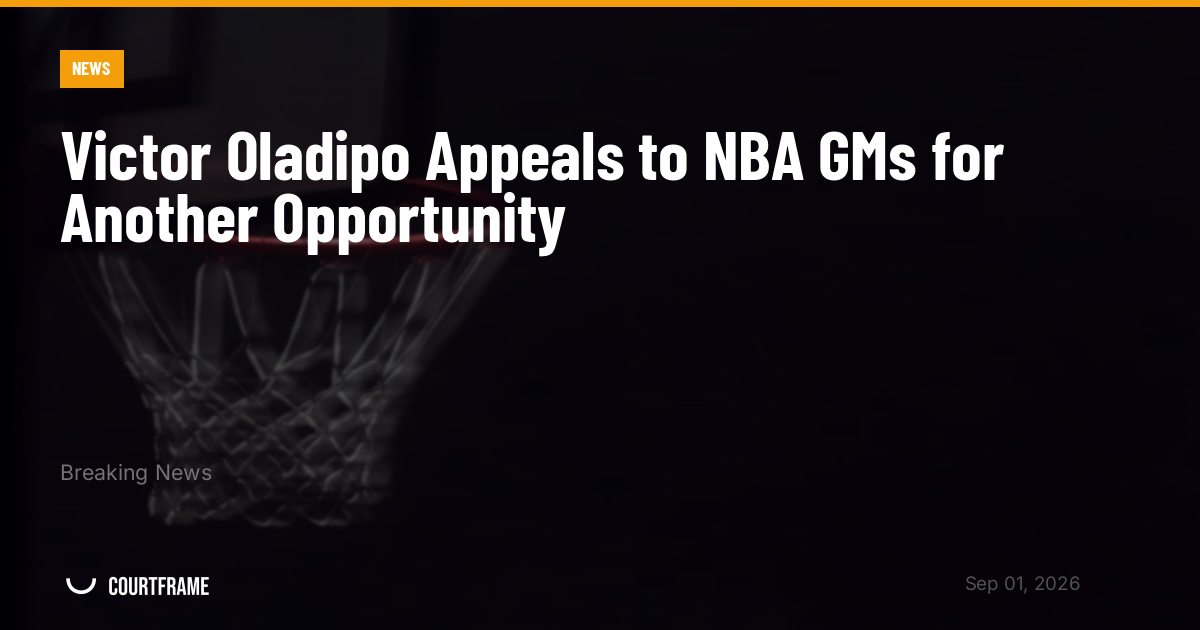 Victor Oladipo Appeals to NBA GMs for Another Opportunity