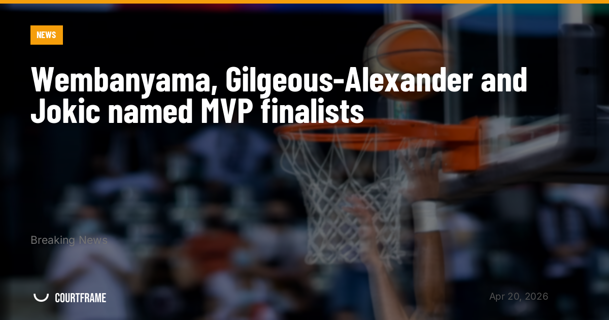 Wembanyama, Gilgeous-Alexander and Jokic named MVP finalists