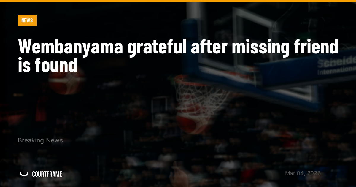 Wembanyama grateful after missing friend is found