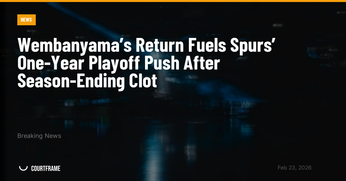 Wembanyama’s Return Fuels Spurs’ One-Year Playoff Push After Season-Ending Clot
