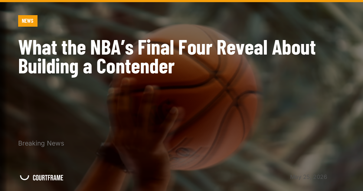 What the NBA’s Final Four Reveal About Building a Contender
