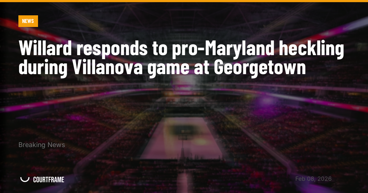 Willard responds to pro-Maryland heckling during Villanova game at Georgetown