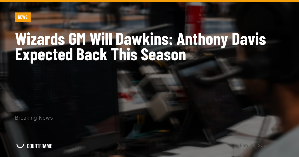 Wizards GM Will Dawkins: Anthony Davis Expected Back This Season